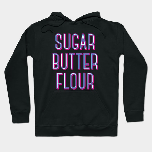 Sugar Butter Flour - Musical Theater Hoodie by redesignBroadway